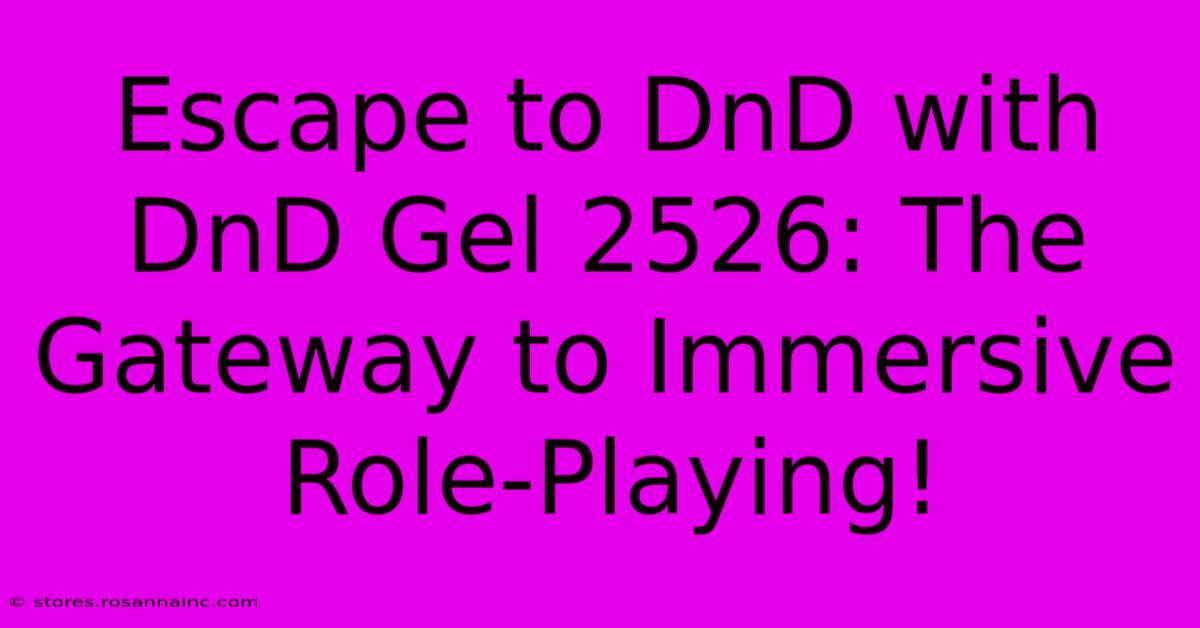 Escape To DnD With DnD Gel 2526: The Gateway To Immersive Role-Playing!