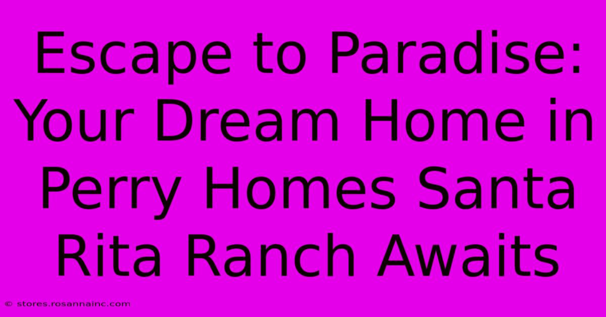 Escape To Paradise: Your Dream Home In Perry Homes Santa Rita Ranch Awaits