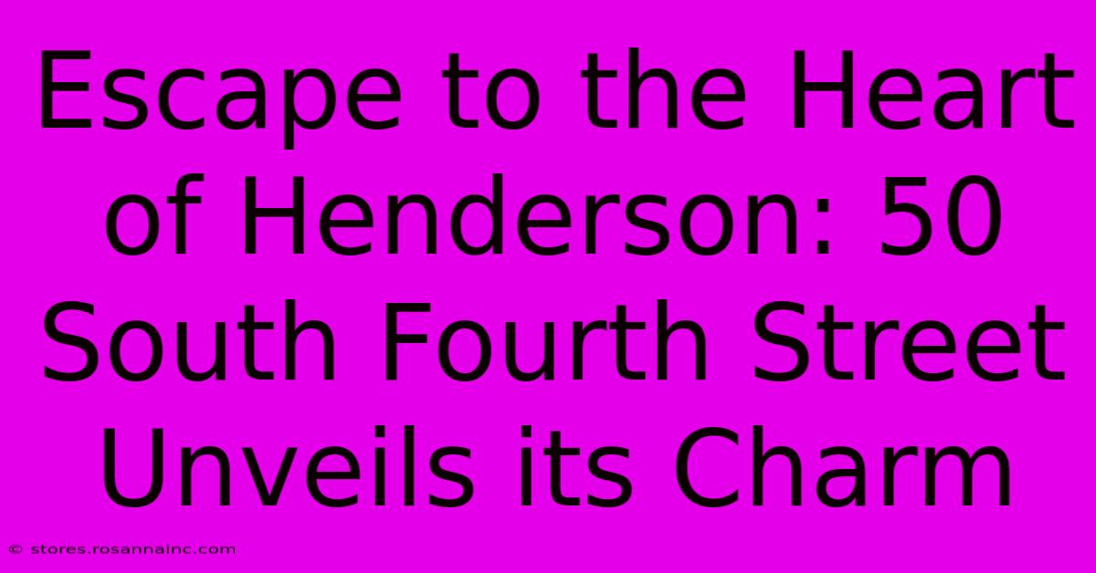 Escape To The Heart Of Henderson: 50 South Fourth Street Unveils Its Charm
