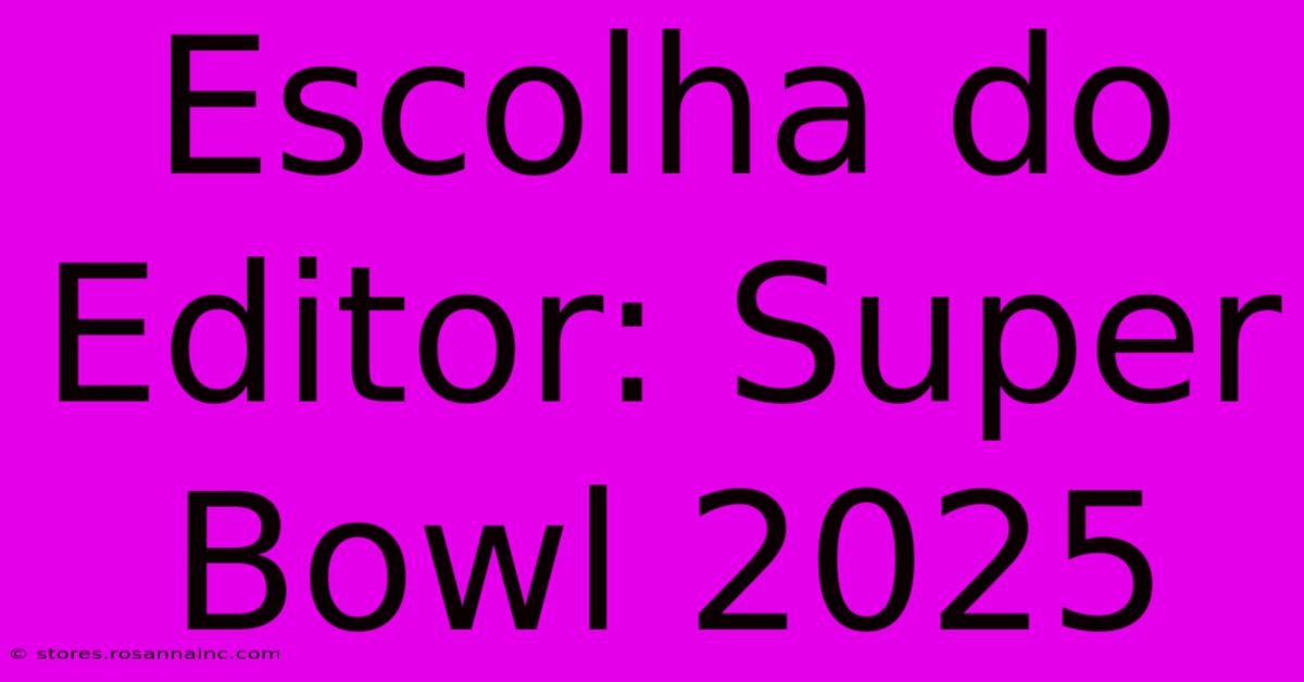 Escolha Do Editor: Super Bowl 2025