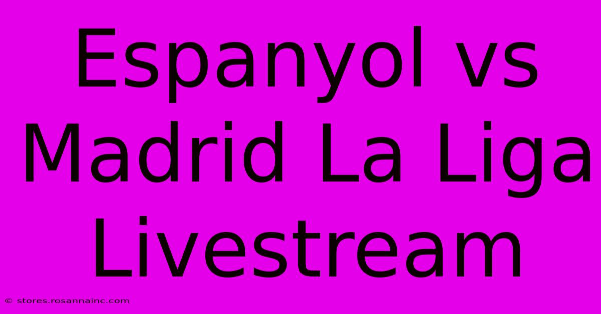 Espanyol Vs Madrid La Liga Livestream