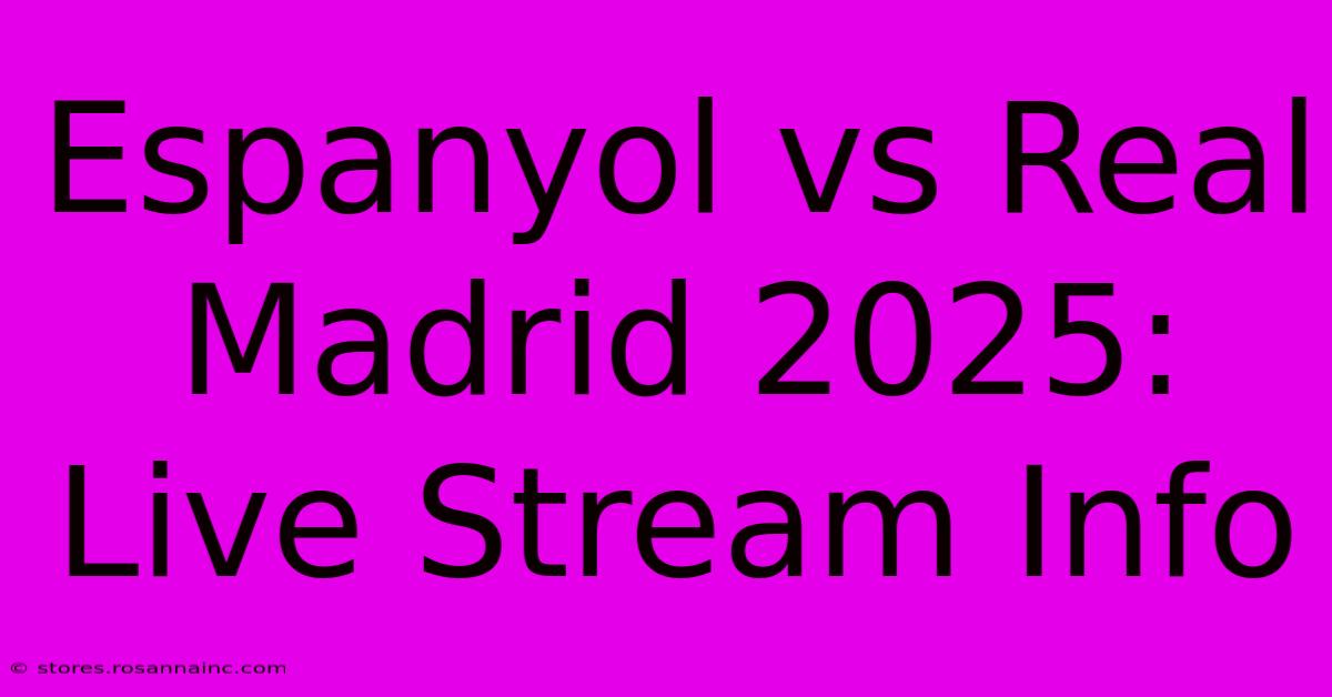 Espanyol Vs Real Madrid 2025: Live Stream Info