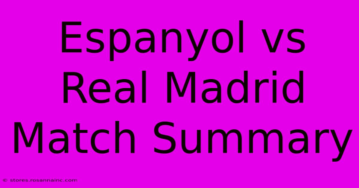 Espanyol Vs Real Madrid Match Summary