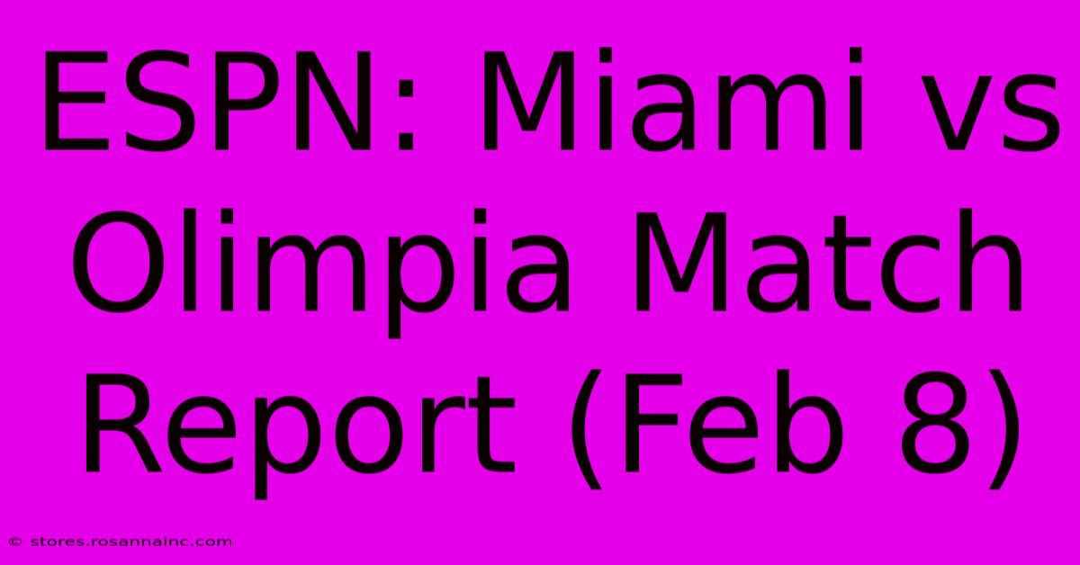 ESPN: Miami Vs Olimpia Match Report (Feb 8)