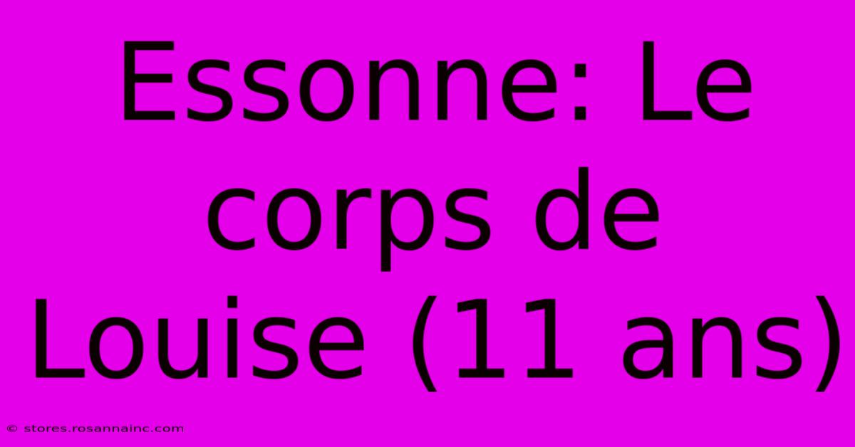 Essonne: Le Corps De Louise (11 Ans)