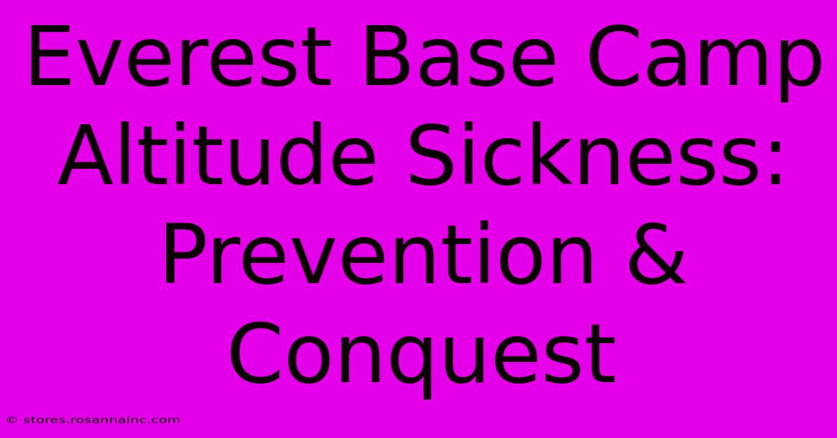 Everest Base Camp Altitude Sickness: Prevention & Conquest