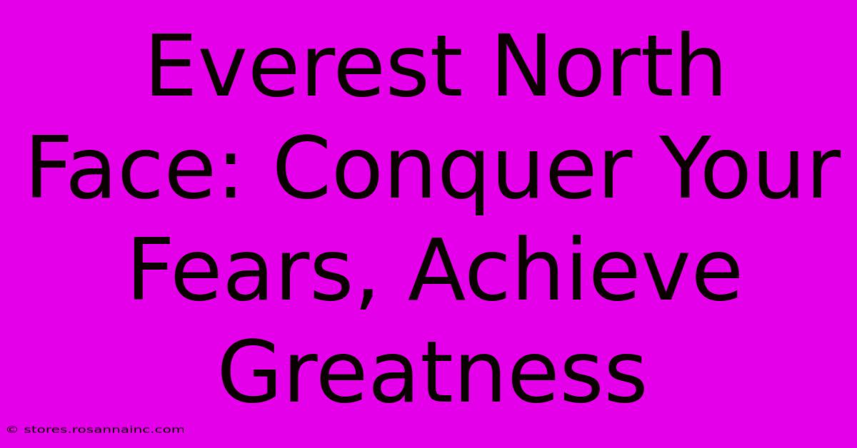 Everest North Face: Conquer Your Fears, Achieve Greatness