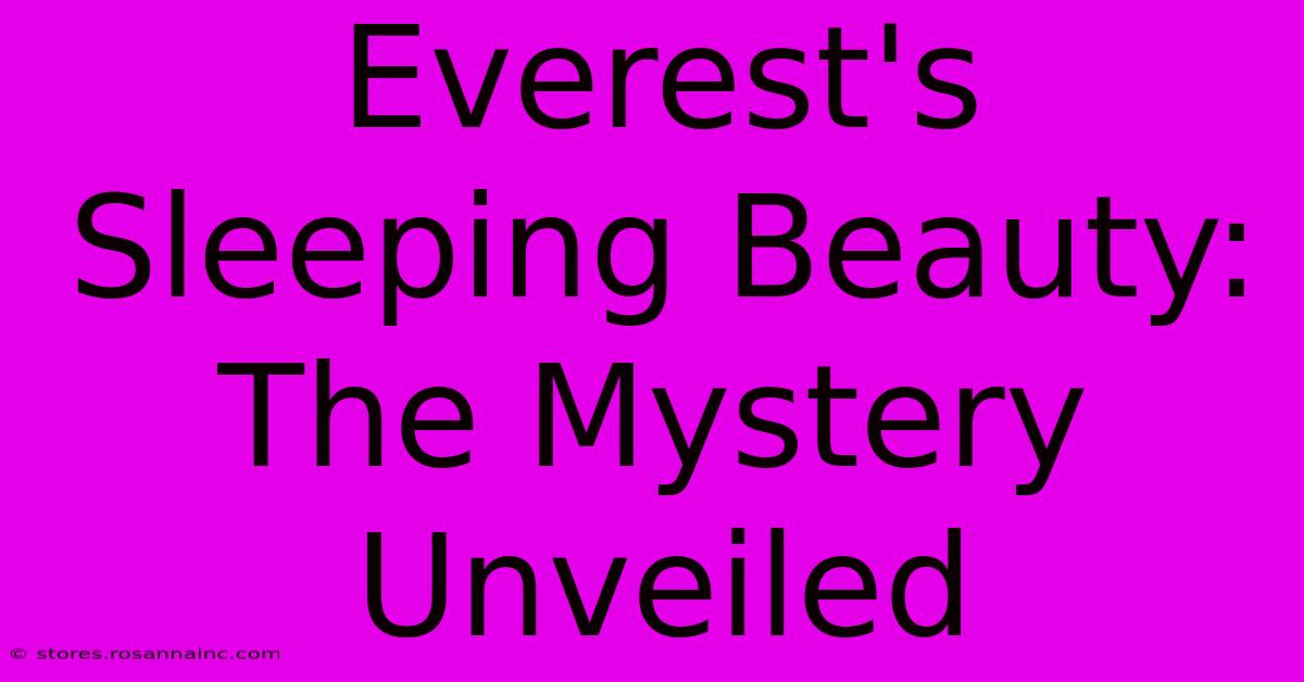 Everest's Sleeping Beauty: The Mystery Unveiled