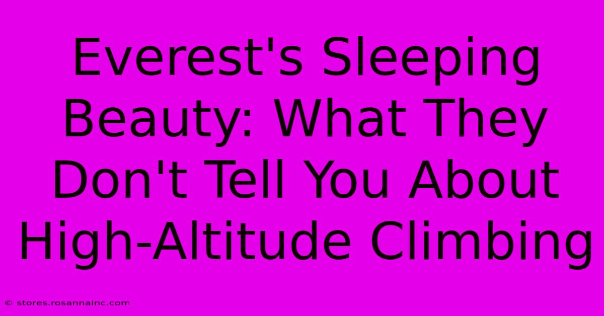 Everest's Sleeping Beauty: What They Don't Tell You About High-Altitude Climbing