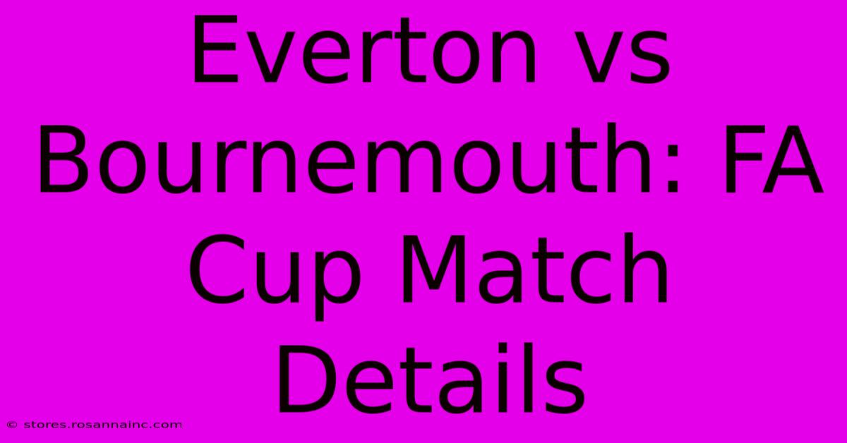 Everton Vs Bournemouth: FA Cup Match Details