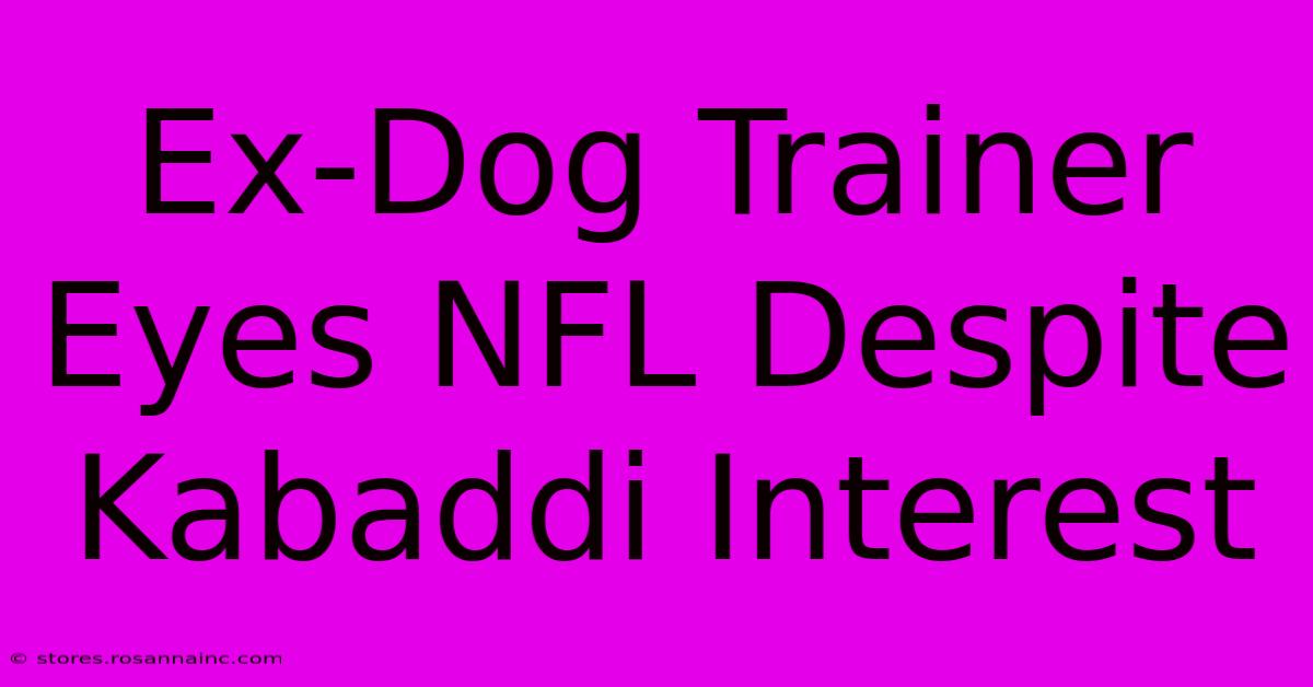 Ex-Dog Trainer Eyes NFL Despite Kabaddi Interest