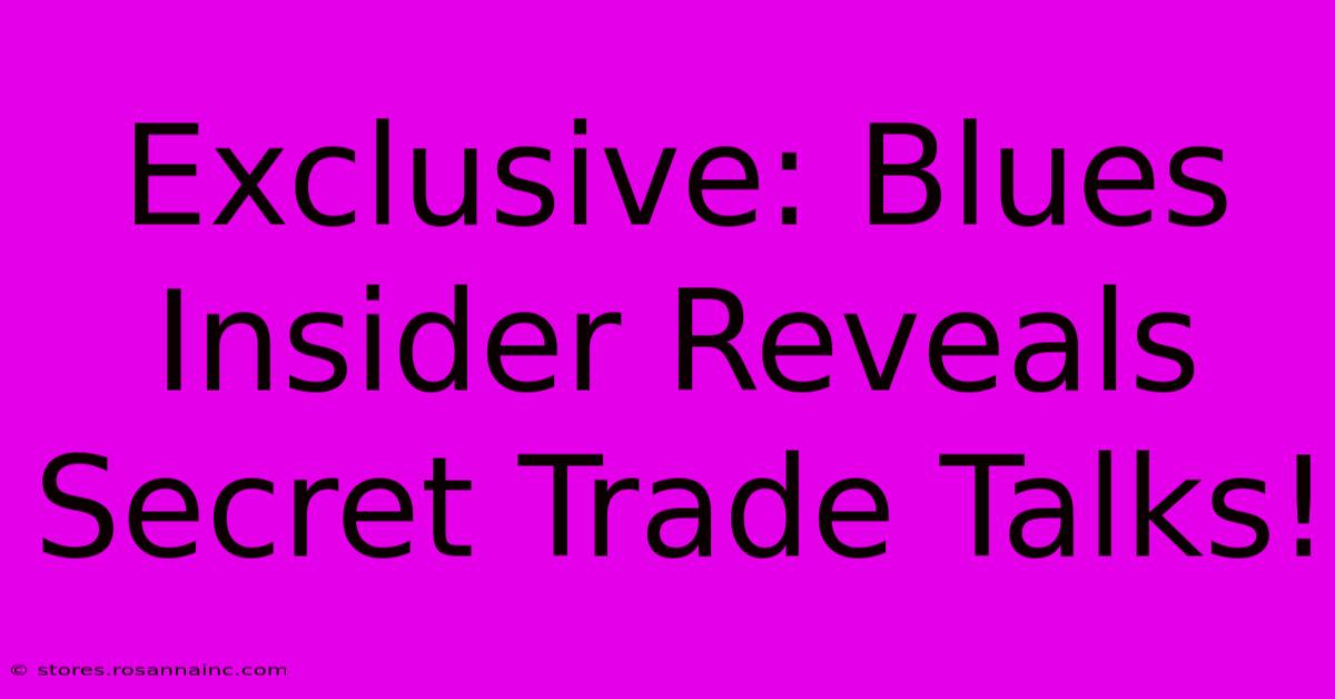 Exclusive: Blues Insider Reveals Secret Trade Talks!