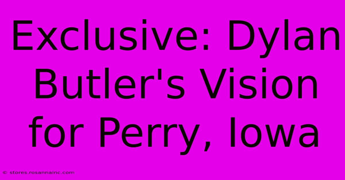 Exclusive: Dylan Butler's Vision For Perry, Iowa