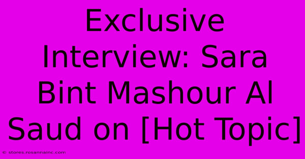 Exclusive Interview: Sara Bint Mashour Al Saud On [Hot Topic]