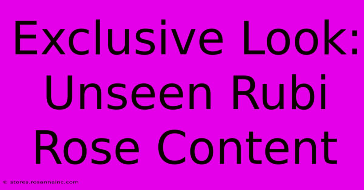 Exclusive Look: Unseen Rubi Rose Content