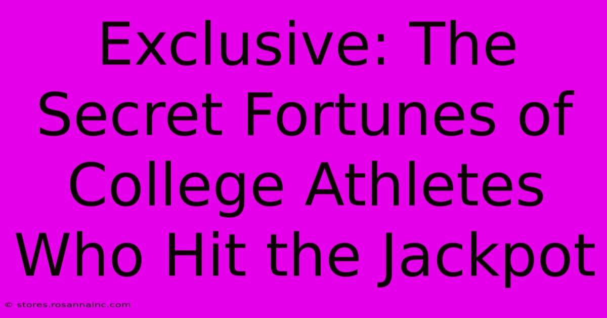 Exclusive: The Secret Fortunes Of College Athletes Who Hit The Jackpot