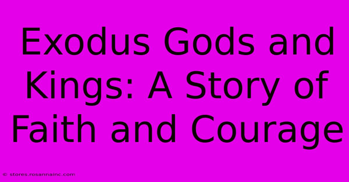 Exodus Gods And Kings: A Story Of Faith And Courage