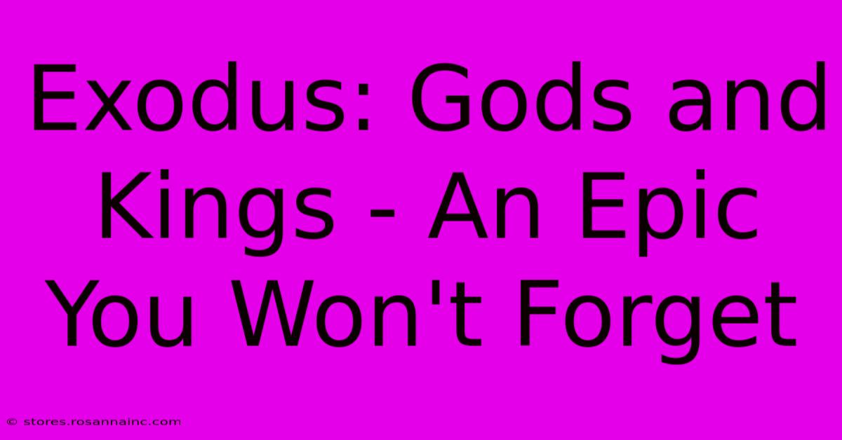 Exodus: Gods And Kings - An Epic You Won't Forget