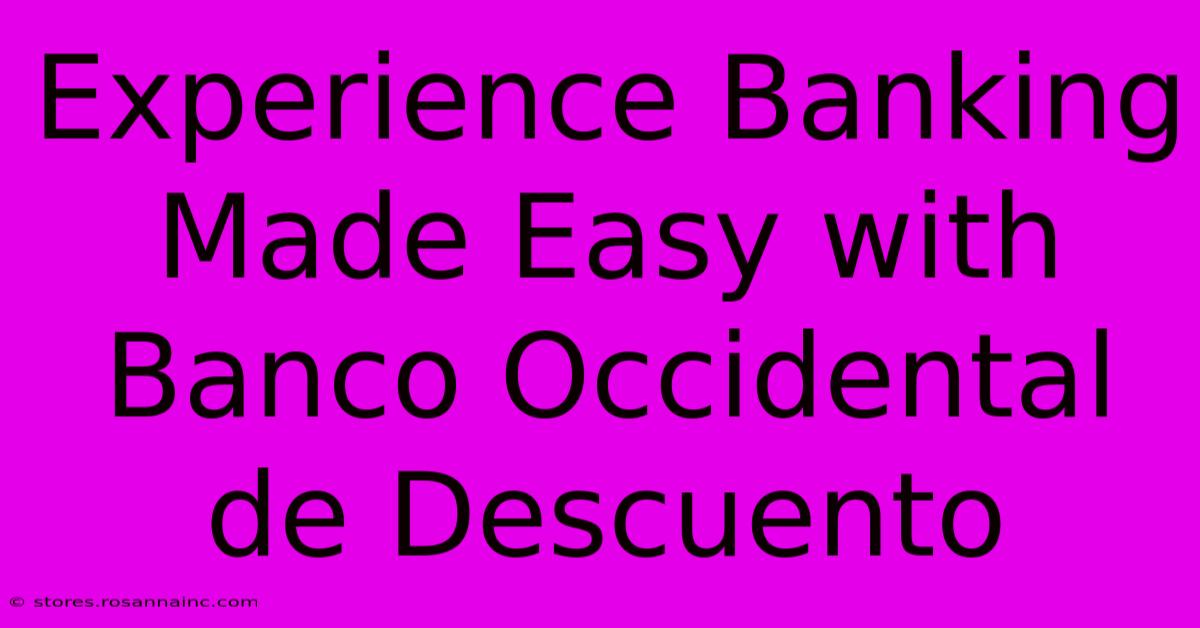 Experience Banking Made Easy With Banco Occidental De Descuento