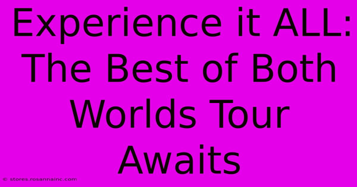 Experience It ALL: The Best Of Both Worlds Tour Awaits