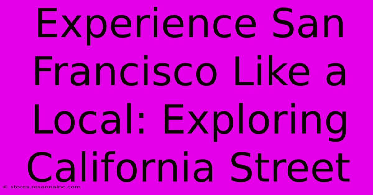 Experience San Francisco Like A Local: Exploring California Street