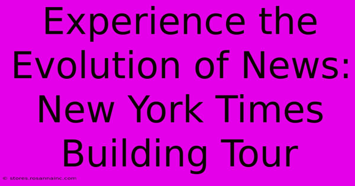 Experience The Evolution Of News: New York Times Building Tour