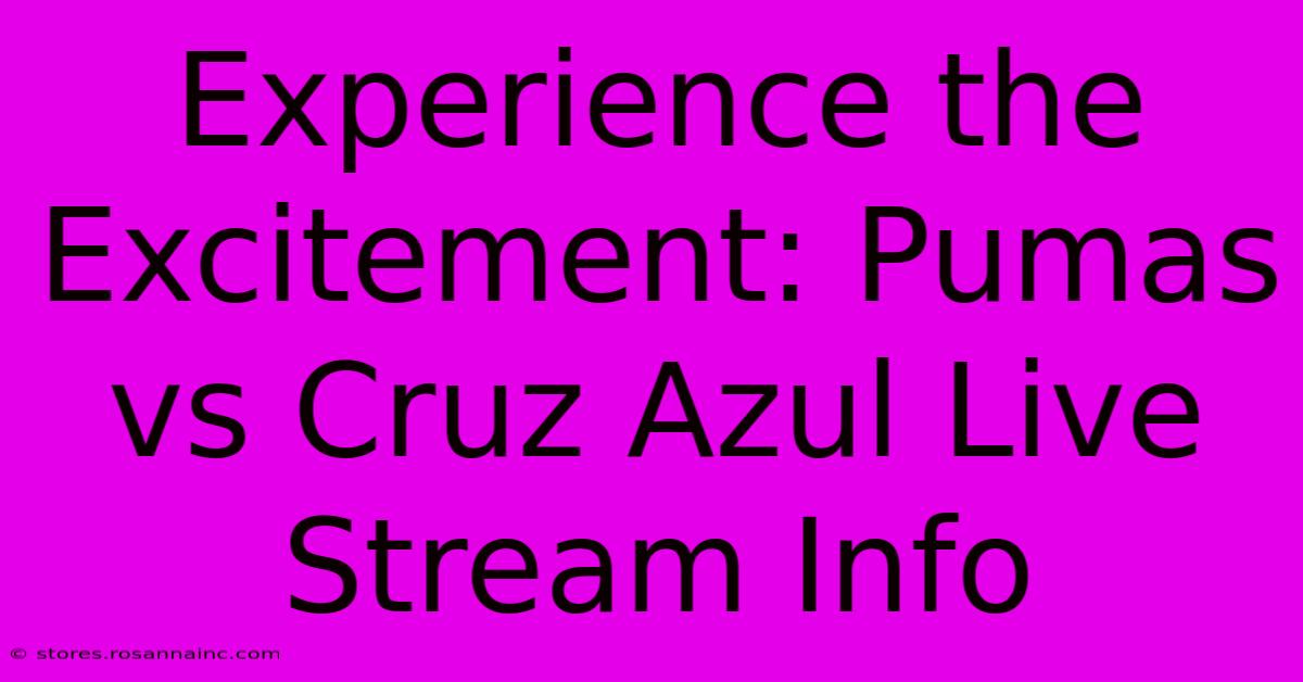 Experience The Excitement: Pumas Vs Cruz Azul Live Stream Info