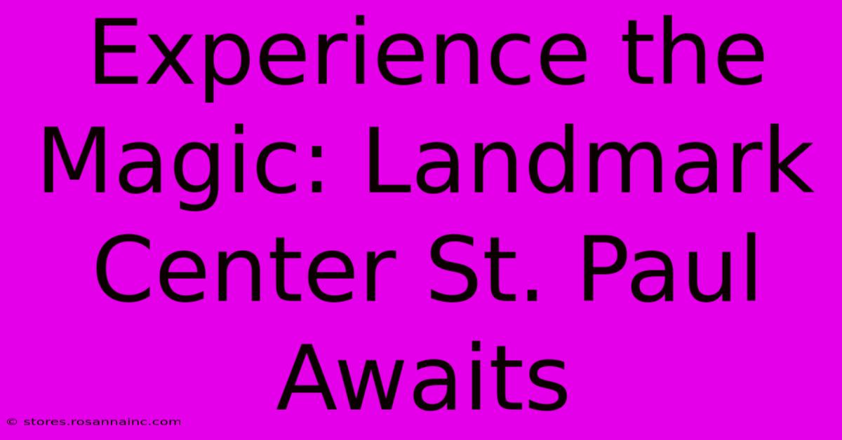 Experience The Magic: Landmark Center St. Paul Awaits