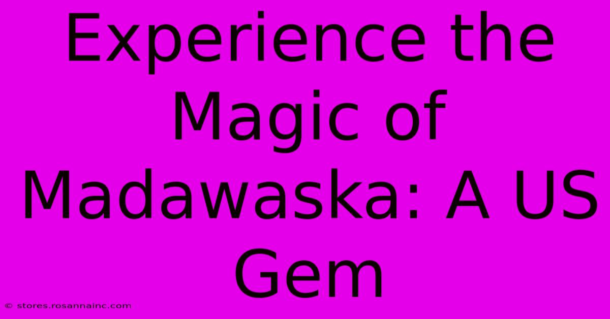 Experience The Magic Of Madawaska: A US Gem