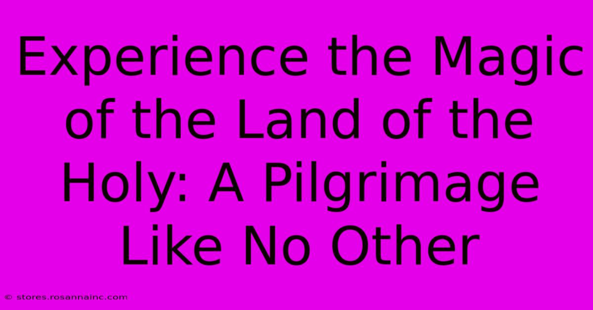 Experience The Magic Of The Land Of The Holy: A Pilgrimage Like No Other