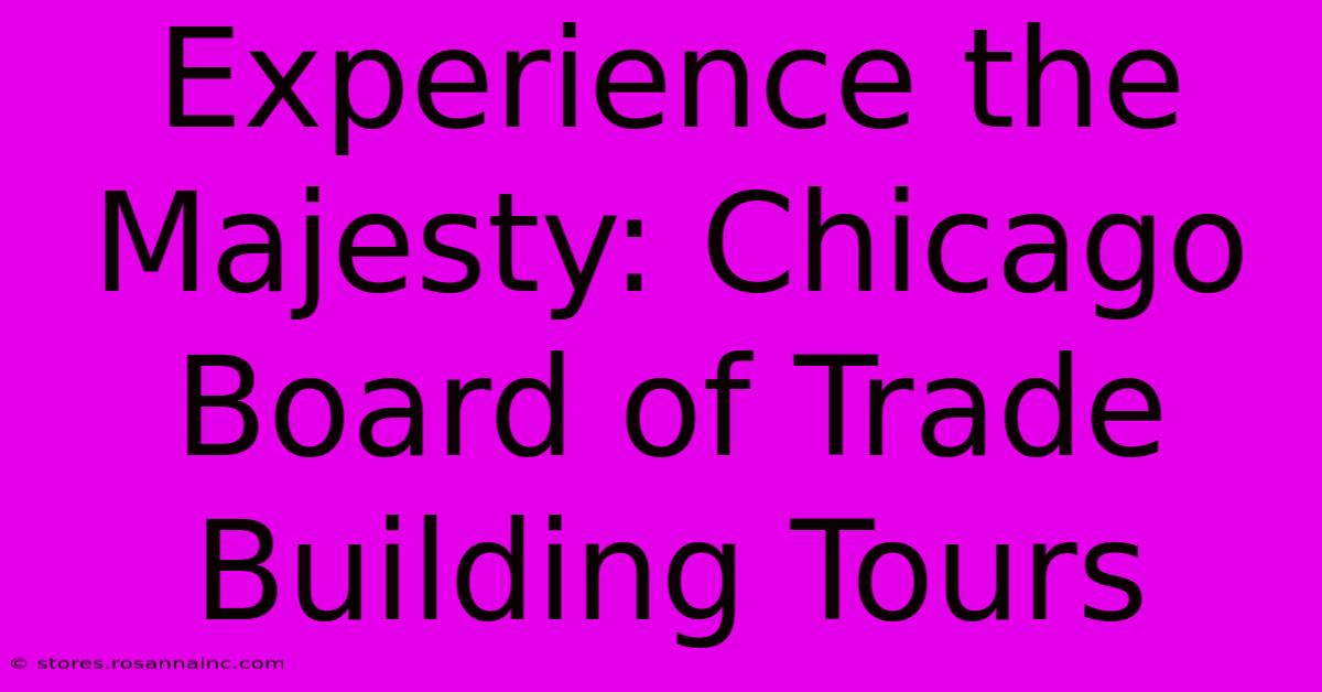 Experience The Majesty: Chicago Board Of Trade Building Tours