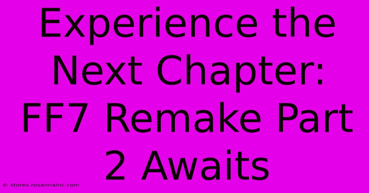 Experience The Next Chapter: FF7 Remake Part 2 Awaits