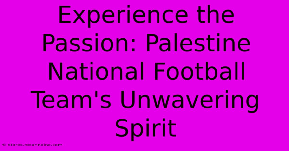 Experience The Passion: Palestine National Football Team's Unwavering Spirit