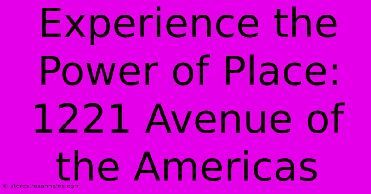 Experience The Power Of Place: 1221 Avenue Of The Americas