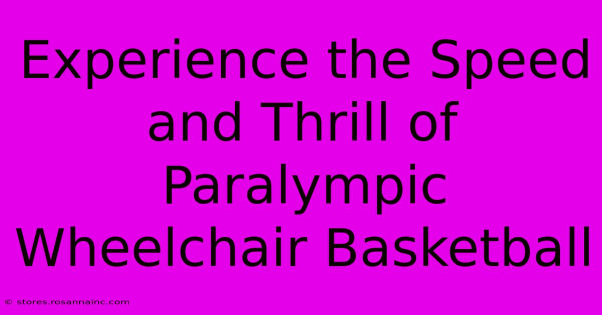 Experience The Speed And Thrill Of Paralympic Wheelchair Basketball