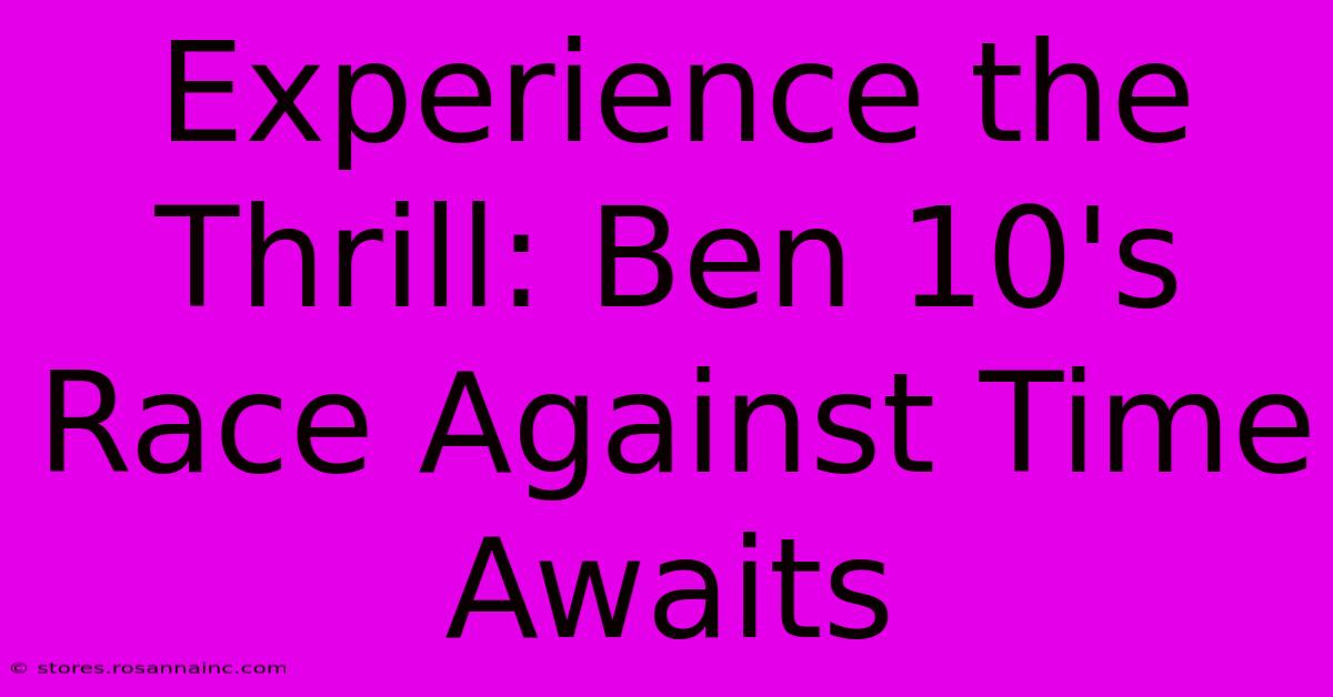 Experience The Thrill: Ben 10's Race Against Time Awaits