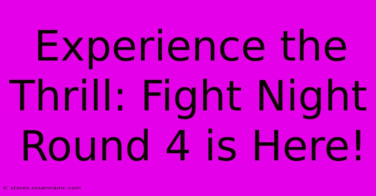 Experience The Thrill: Fight Night Round 4 Is Here!