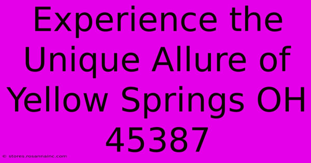 Experience The Unique Allure Of Yellow Springs OH 45387