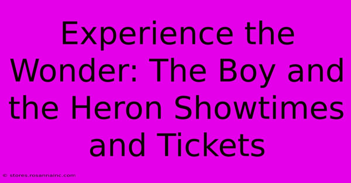 Experience The Wonder: The Boy And The Heron Showtimes And Tickets