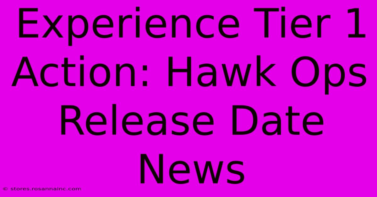 Experience Tier 1 Action: Hawk Ops Release Date News