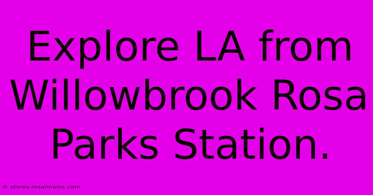 Explore LA From Willowbrook Rosa Parks Station.