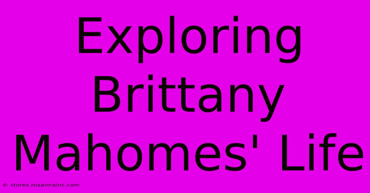 Exploring Brittany Mahomes' Life