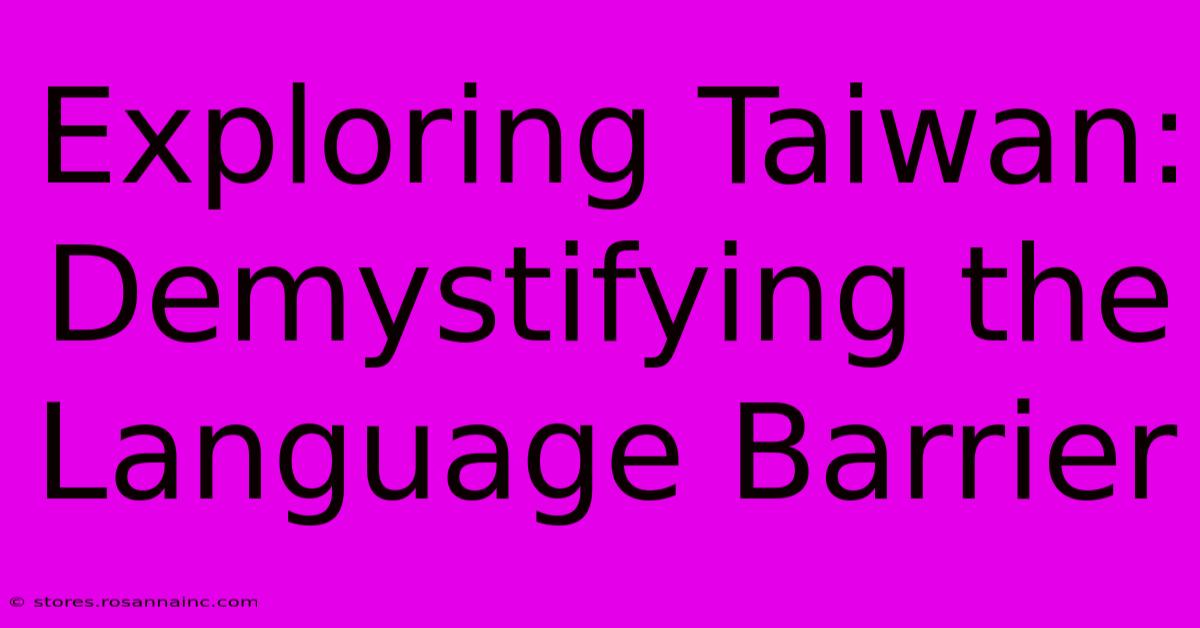 Exploring Taiwan: Demystifying The Language Barrier