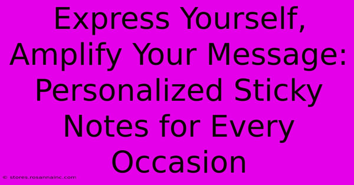 Express Yourself, Amplify Your Message: Personalized Sticky Notes For Every Occasion