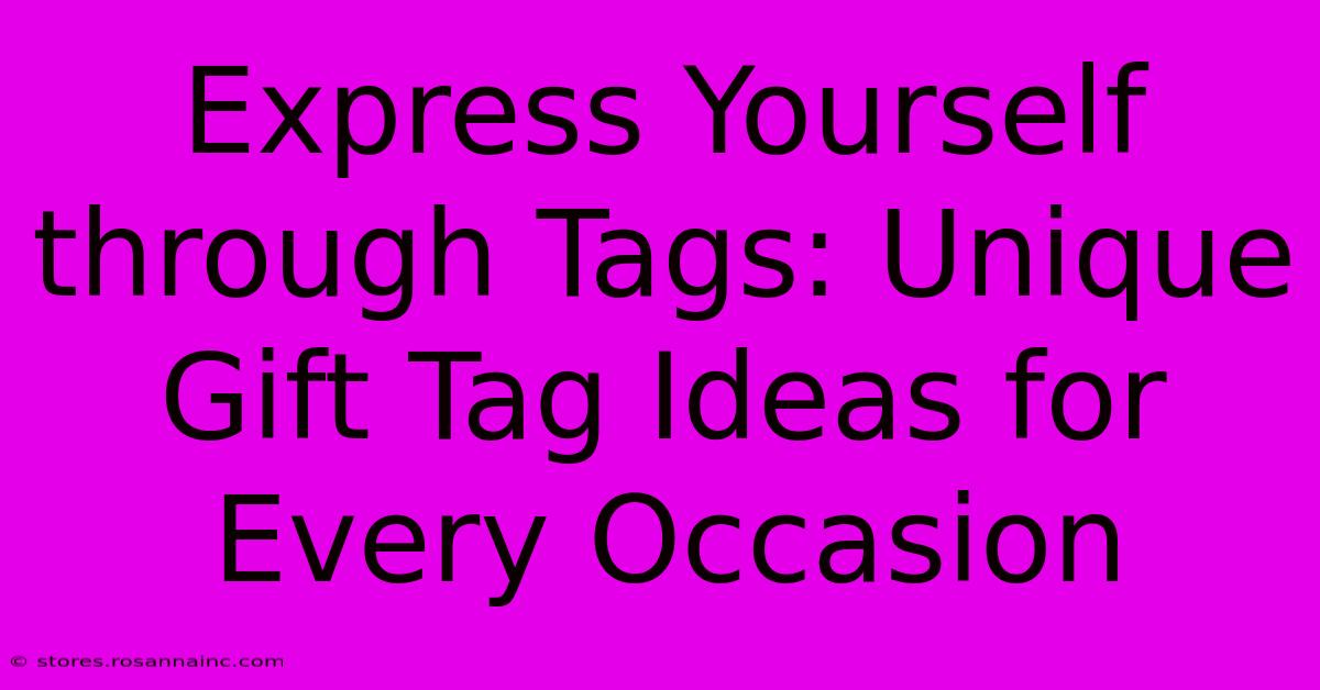 Express Yourself Through Tags: Unique Gift Tag Ideas For Every Occasion