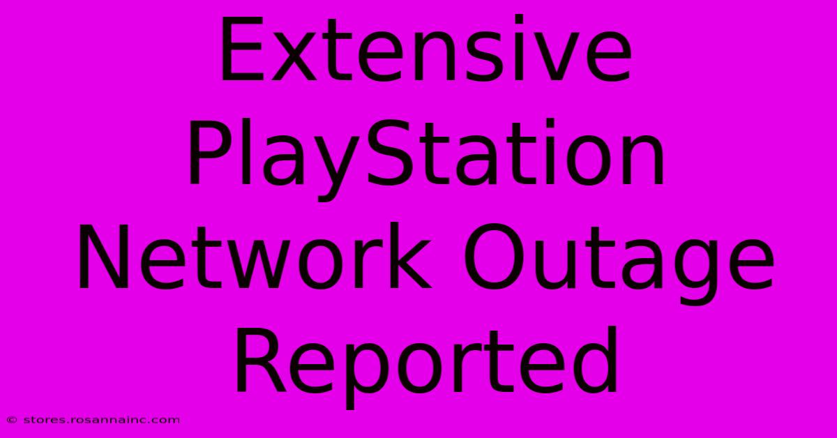 Extensive PlayStation Network Outage Reported