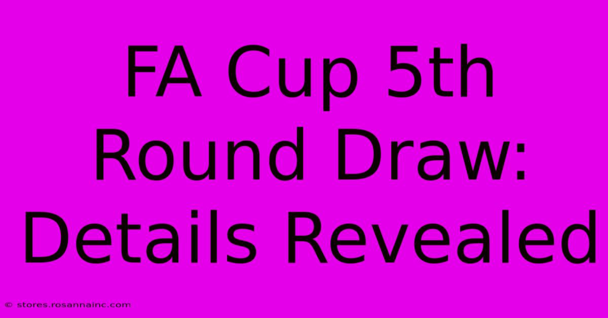 FA Cup 5th Round Draw: Details Revealed