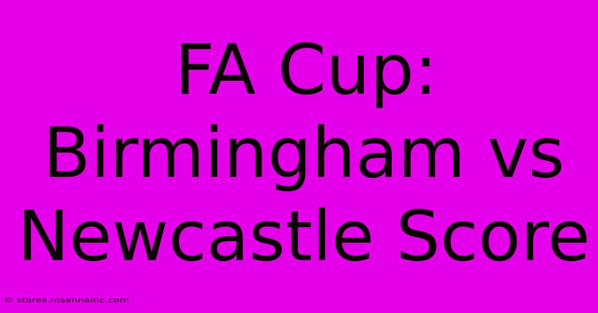 FA Cup: Birmingham Vs Newcastle Score