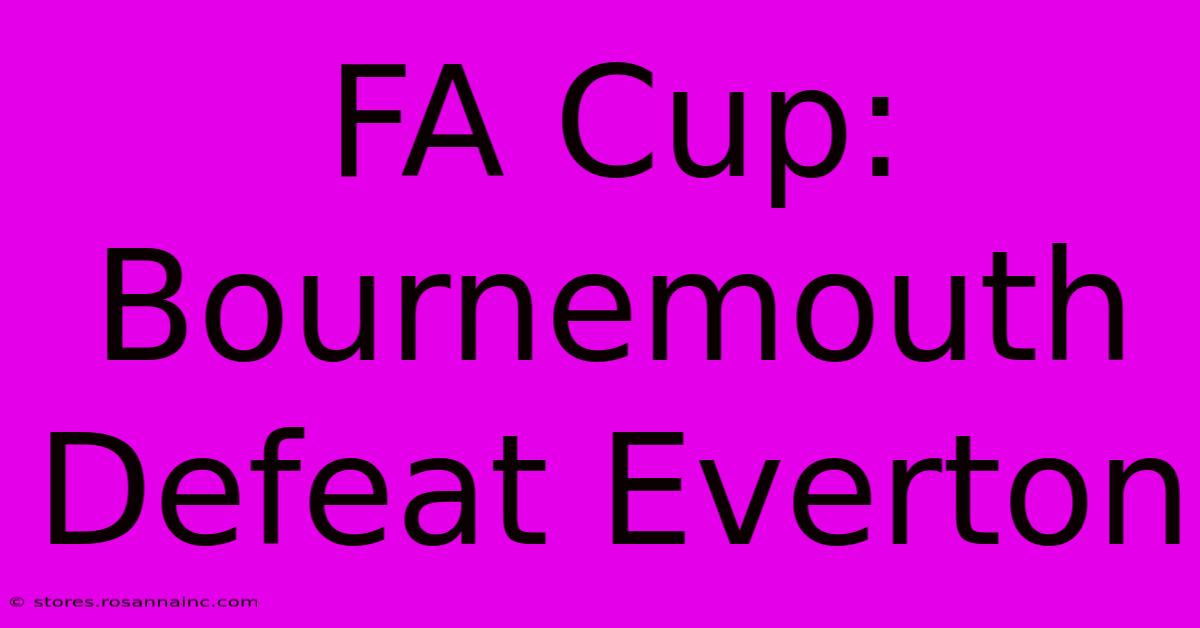 FA Cup: Bournemouth Defeat Everton