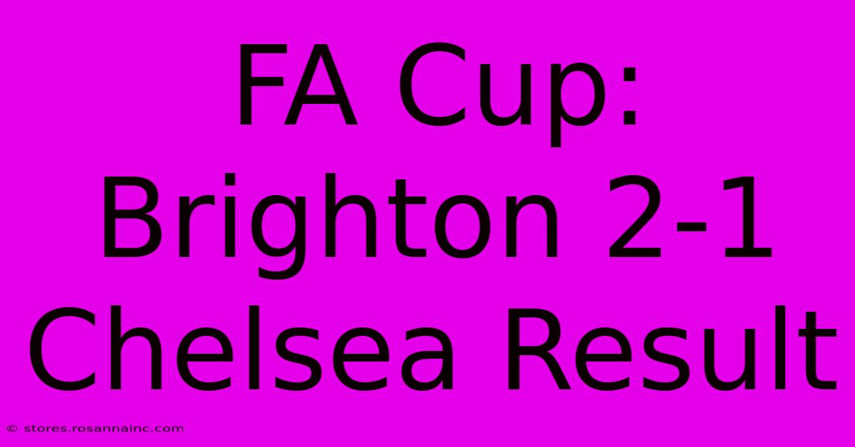 FA Cup: Brighton 2-1 Chelsea Result